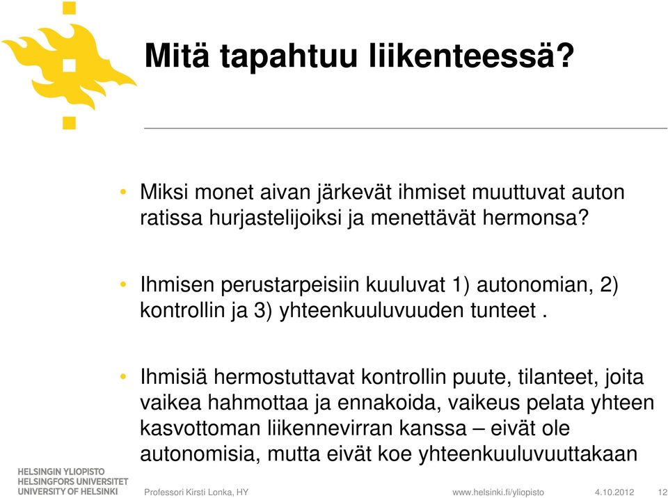 Ihmisen perustarpeisiin kuuluvat 1) autonomian, 2) kontrollin ja 3) yhteenkuuluvuuden tunteet.