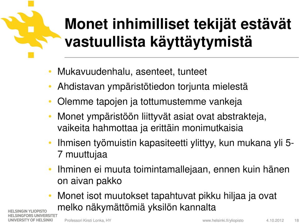 ja erittäin monimutkaisia Ihmisen työmuistin kapasiteetti ylittyy, kun mukana yli 5-7 muuttujaa Ihminen ei muuta