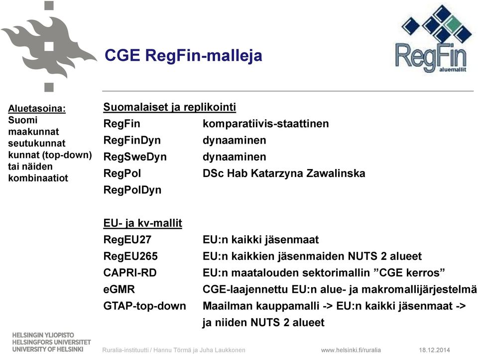 EU:n kaikki jäsenmaat RegEU265 EU:n kaikkien jäsenmaiden NUTS 2 alueet CAPRI-RD EU:n maatalouden sektorimallin CGE kerros egmr