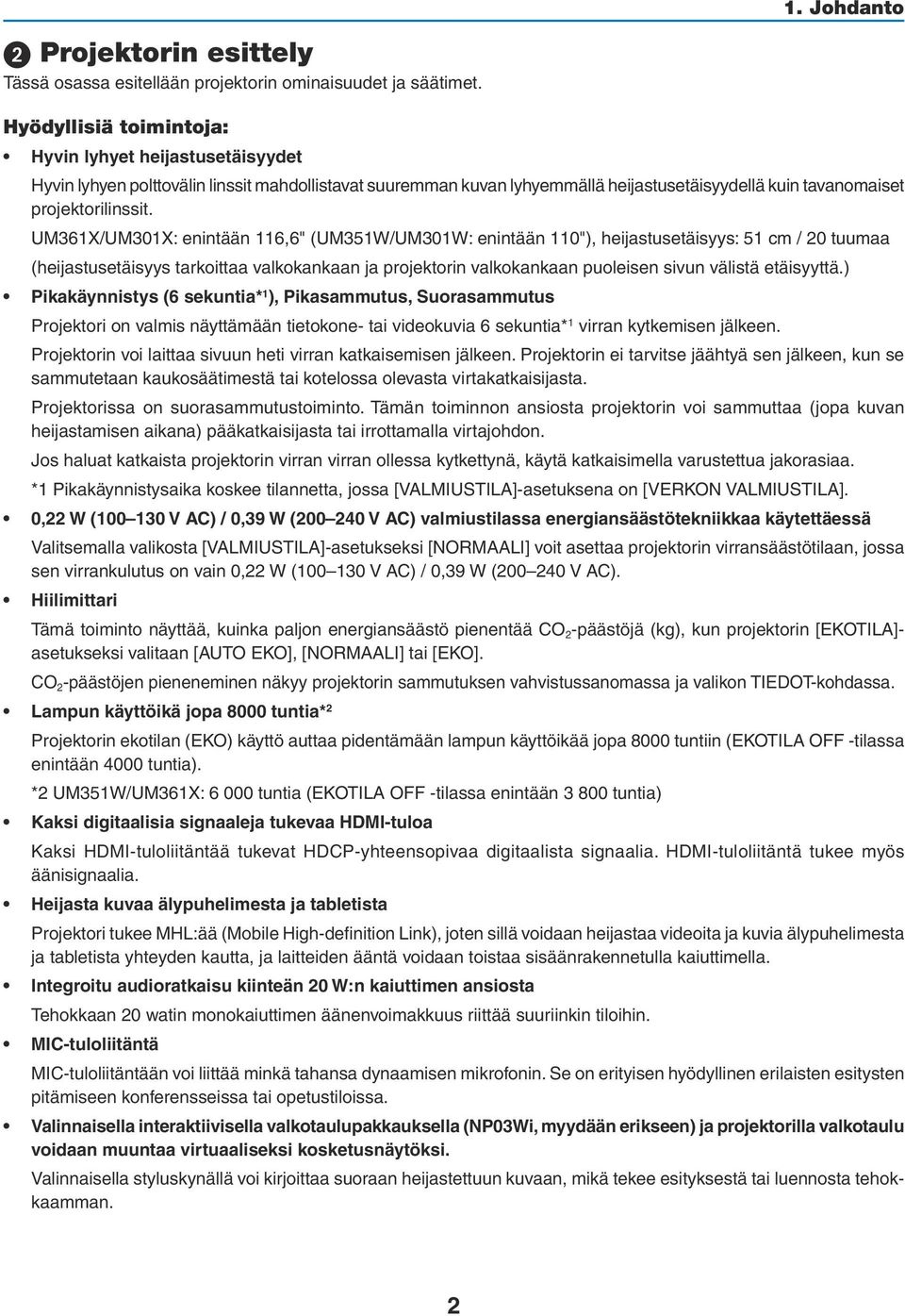 UM361X/UM301X: enintään 116,6" (UM351W/UM301W: enintään 110"), heijastusetäisyys: 51 cm / 20 tuumaa (heijastusetäisyys tarkoittaa valkokankaan ja projektorin valkokankaan puoleisen sivun välistä