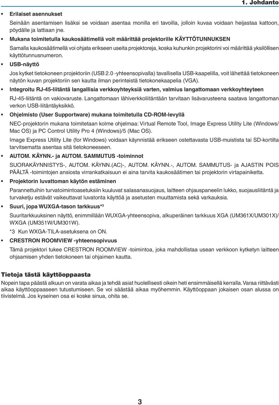 yksilöllisen käyttötunnusnumeron. USB-näyttö Jos kytket tietokoneen projektoriin (USB 2.