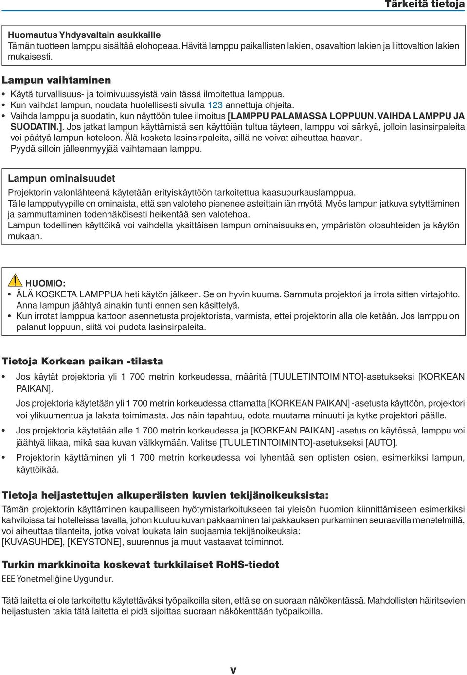 Vaihda lamppu ja suodatin, kun näyttöön tulee ilmoitus [LAMPPU PALAMASSA LOPPUUN. VAIHDA LAMPPU JA SUODATIN.].