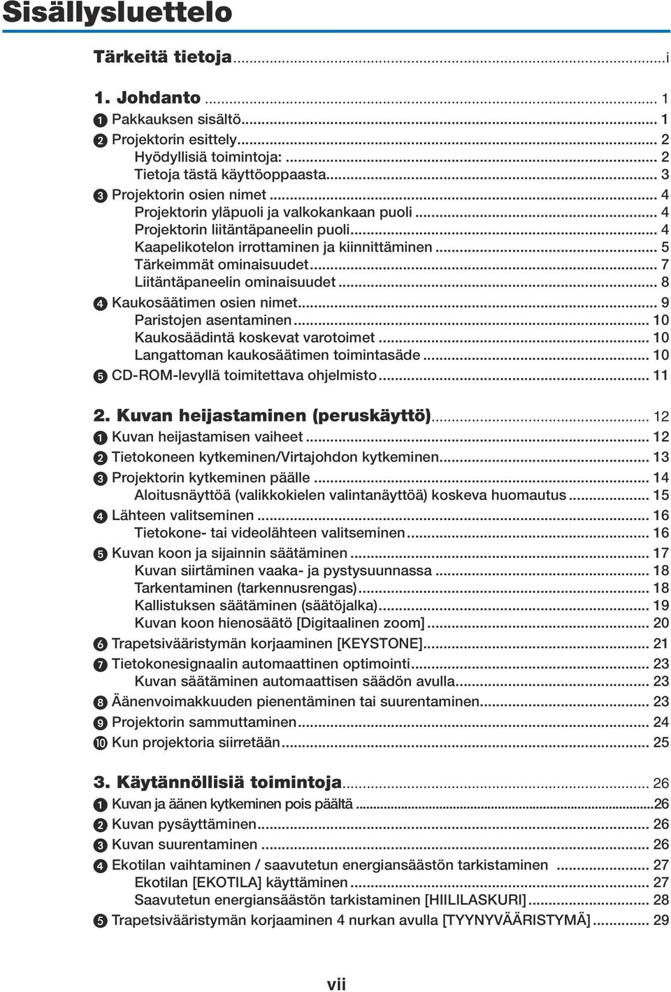 .. 7 Liitäntäpaneelin ominaisuudet... 8 Kaukosäätimen osien nimet... 9 Paristojen asentaminen... 10 Kaukosäädintä koskevat varotoimet... 10 Langattoman kaukosäätimen toimintasäde.