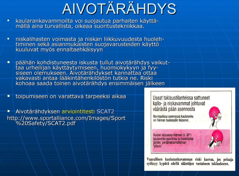 iskusta tullut aivotärähdys vaikuttaa urheilijan käyttäytymiseen, huomiokykyyn ja fyy- siseen olemukseen.