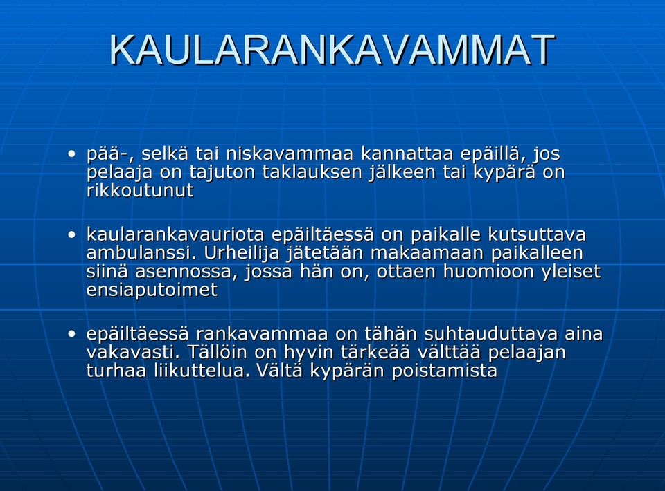 Urheilija jätetään makaamaan paikalleen siinä asennossa, jossa hän on, ottaen huomioon yleiset ensiaputoimet