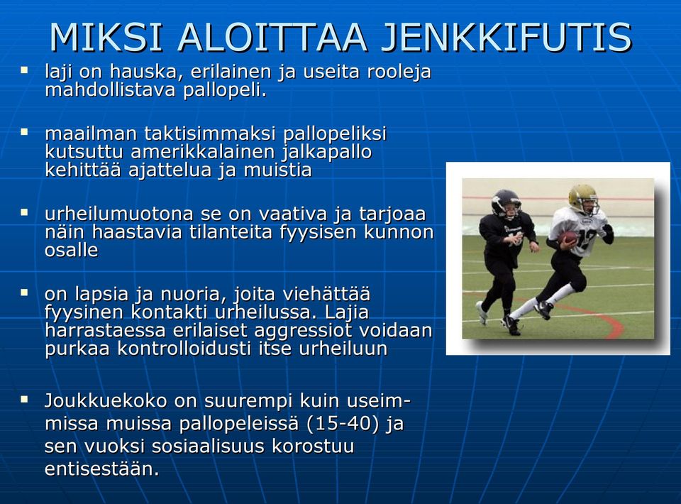 tarjoaa näin haastavia tilanteita fyysisen kunnon osalle on lapsia ja nuoria, joita viehättää fyysinen kontakti urheilussa.