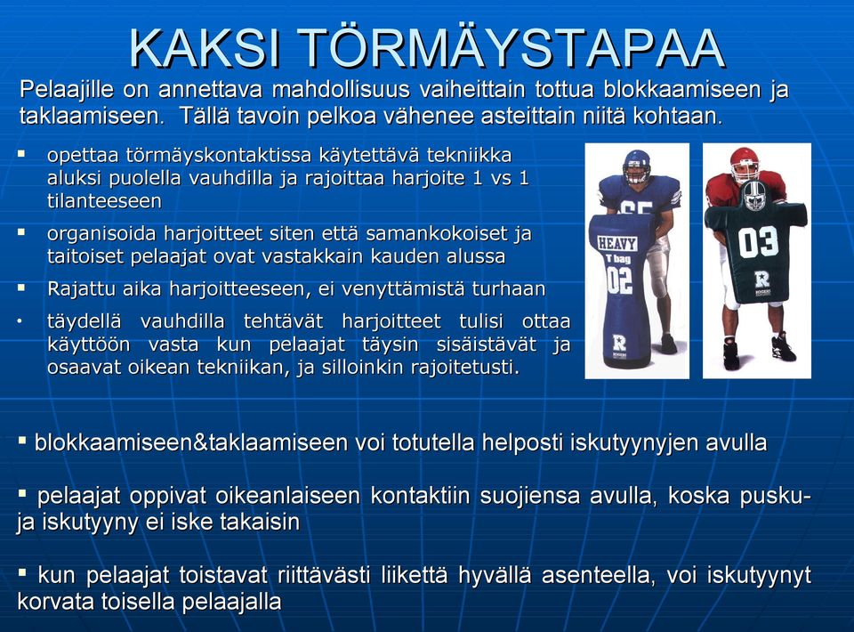 vastakkain kauden alussa Rajattu aika harjoitteeseen, ei venyttämistä turhaan täydellä vauhdilla tehtävät harjoitteet tulisi ottaa käyttöön vasta kun pelaajat täysin sisäistävät ja osaavat oikean