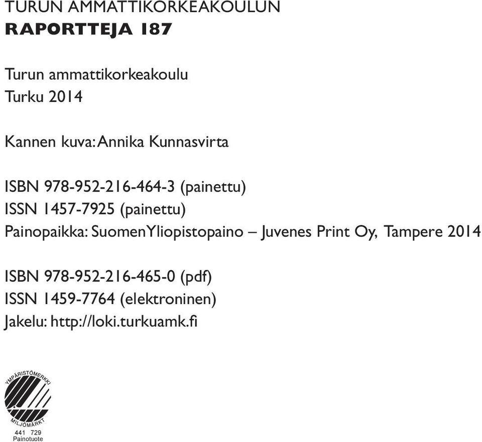 Painopaikka: SuomenYliopistopaino Juvenes Print Oy, Tampere 2014 ISBN