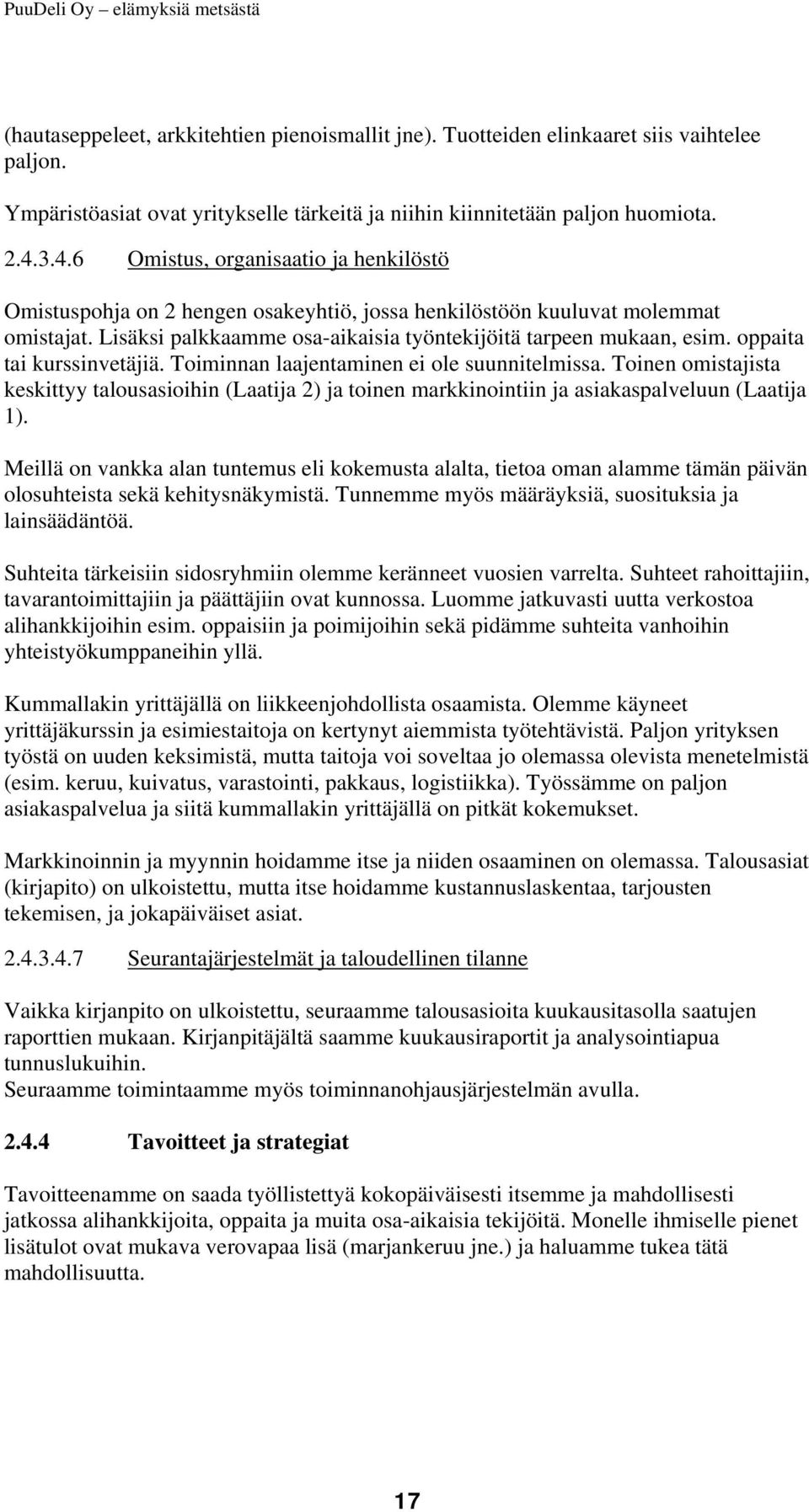 oppaita tai kurssinvetäjiä. Toiminnan laajentaminen ei ole suunnitelmissa. Toinen omistajista keskittyy talousasioihin (Laatija 2) ja toinen markkinointiin ja asiakaspalveluun (Laatija 1).