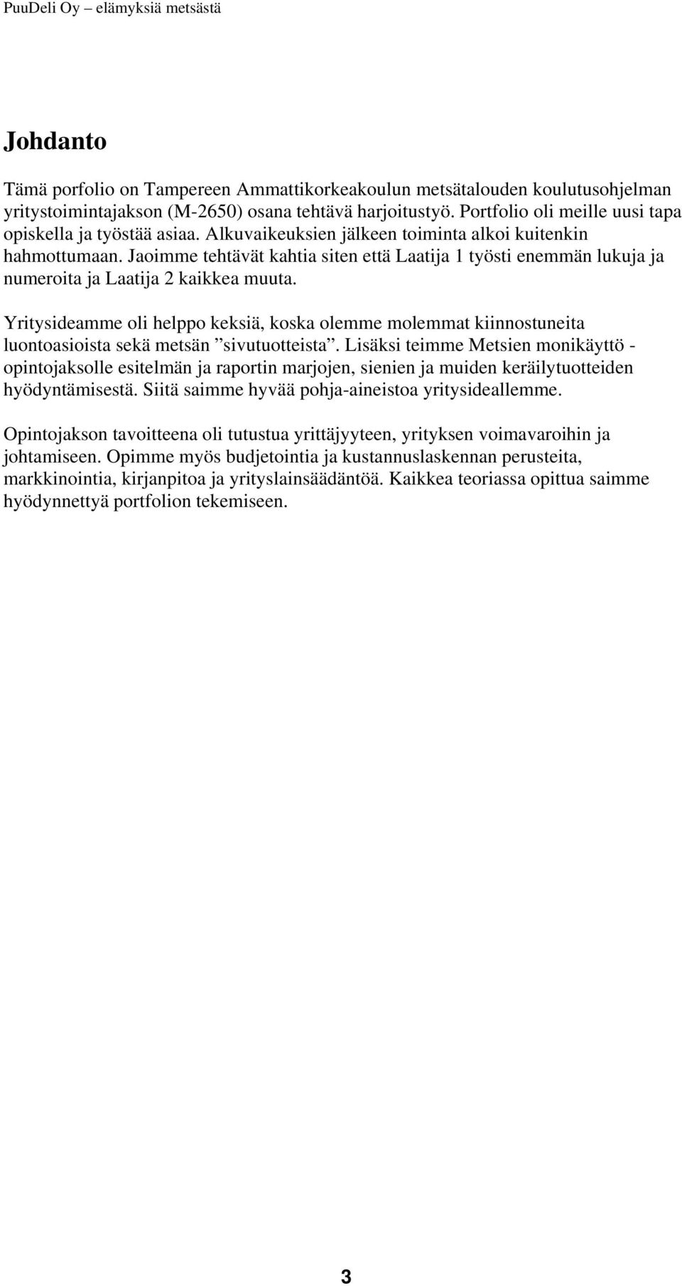 Jaoimme tehtävät kahtia siten että Laatija 1 työsti enemmän lukuja ja numeroita ja Laatija 2 kaikkea muuta.