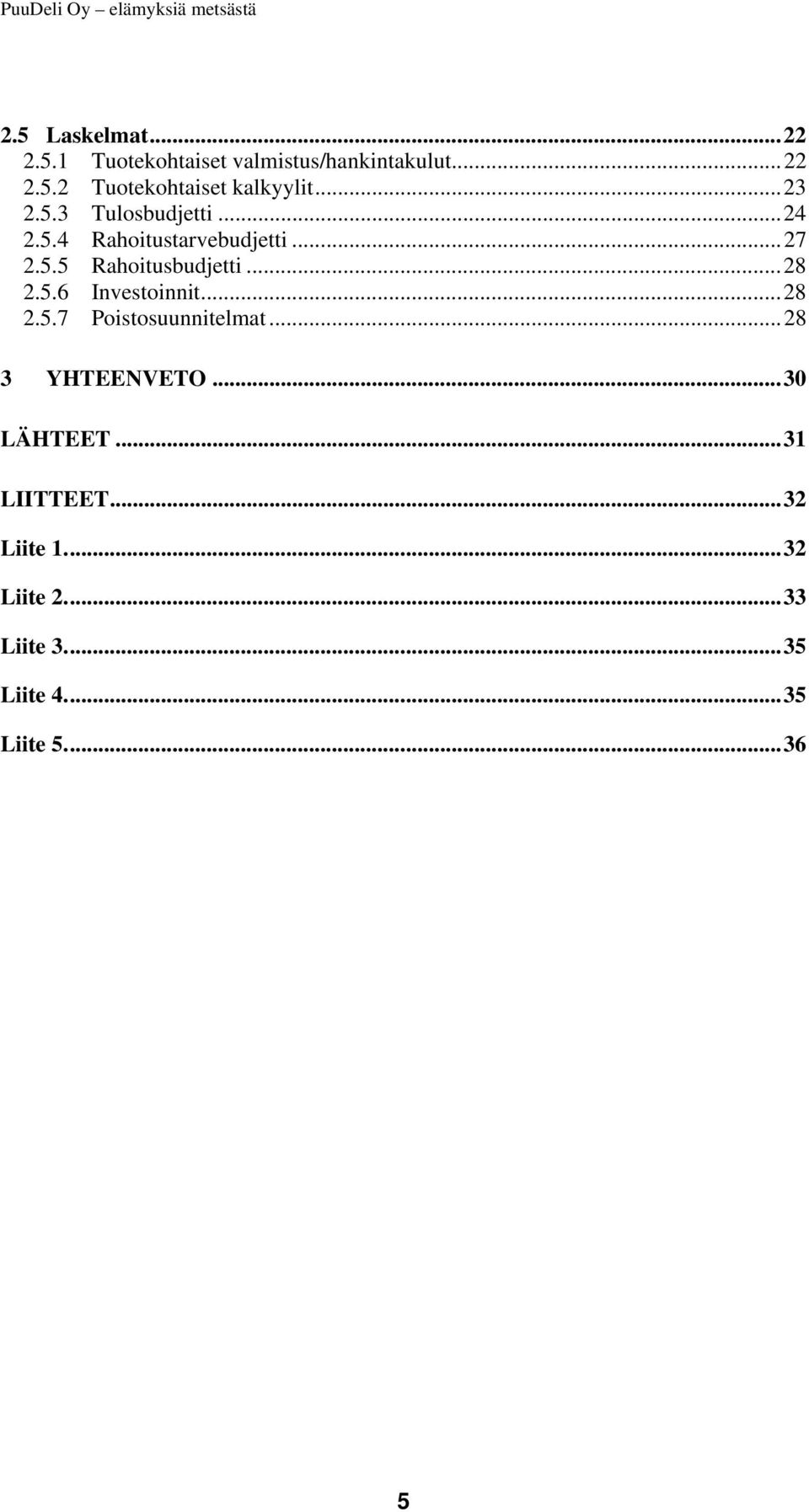 ..28 2.5.6 Investoinnit...28 2.5.7 Poistosuunnitelmat...28 3 YHTEENVETO...30 LÄHTEET.