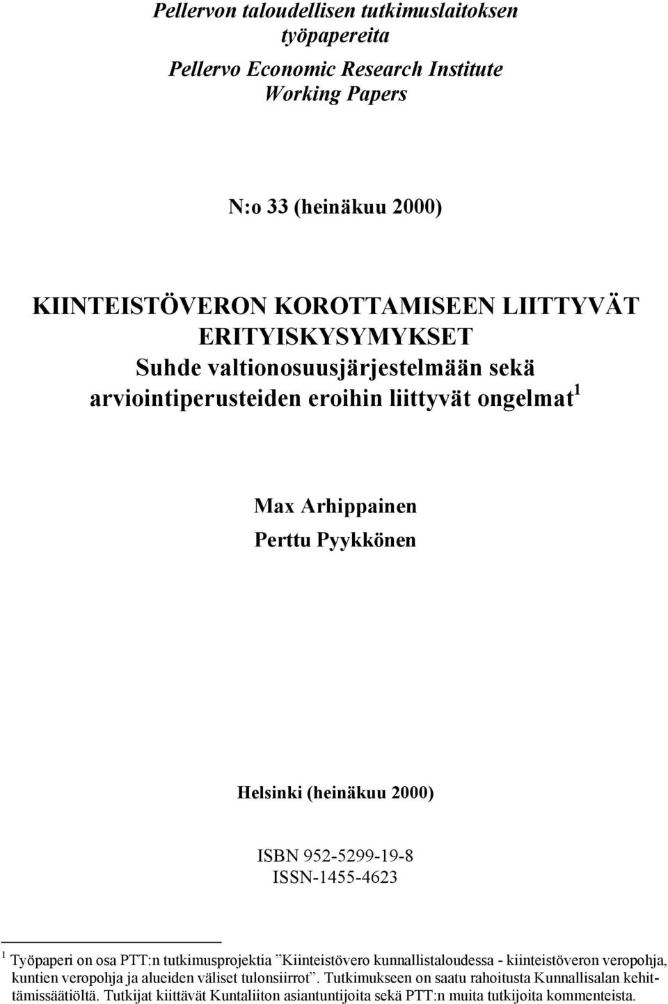 952-5299-9-8 ISSN-455-4623 Työpaperi on osa PTT:n tutkimusprojektia Kiinteistövero kunnallistaloudessa - kiinteistöveron veropohja, kuntien veropohja ja alueiden