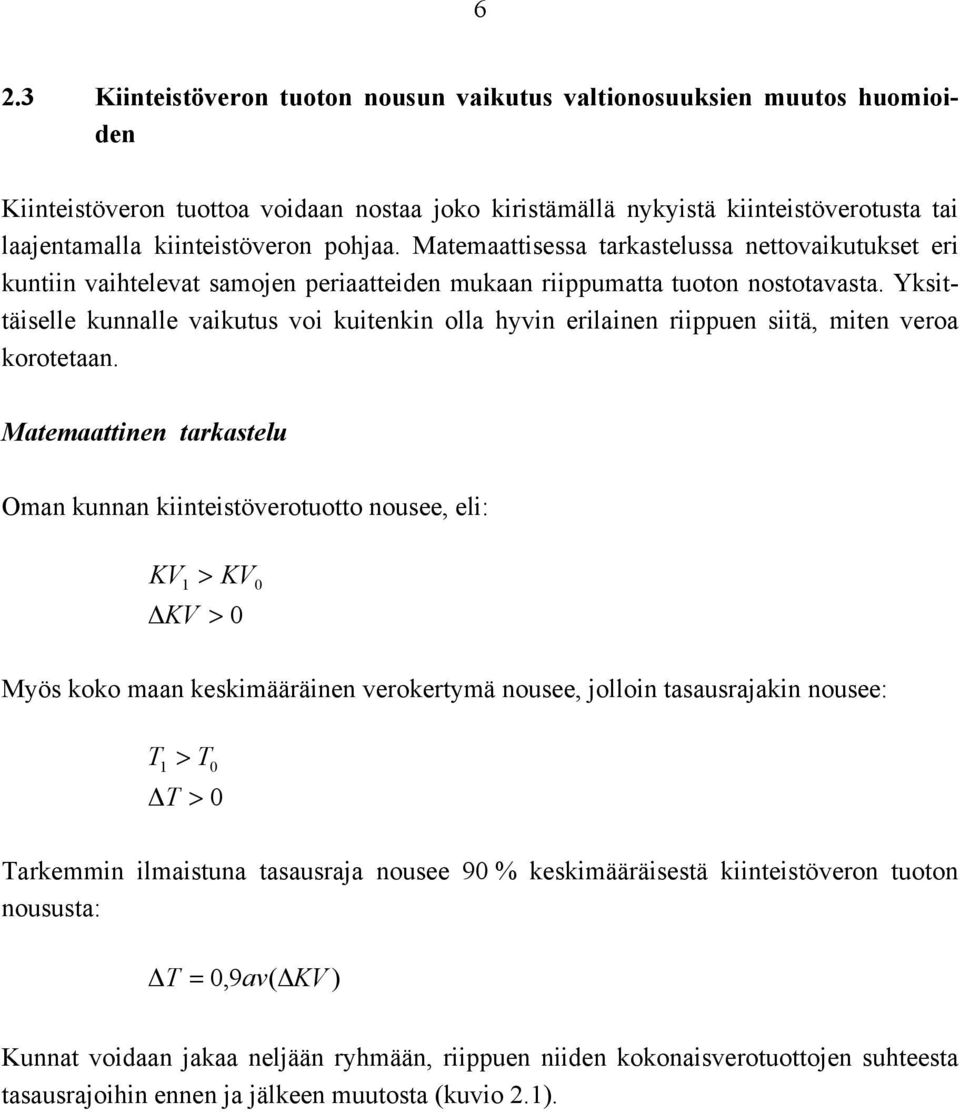 Yksittäiselle kunnalle vaikutus voi kuitenkin olla hyvin erilainen riippuen siitä, miten veroa korotetaan.