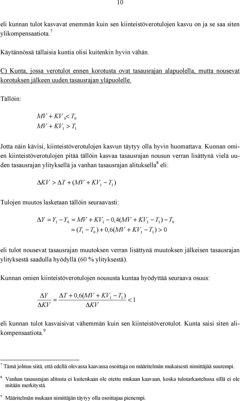 Tällöin: MV MV + KV < T + KV > T Jotta näin kävisi, kiinteistöverotulojen kasvun täytyy olla hyvin huomattava.