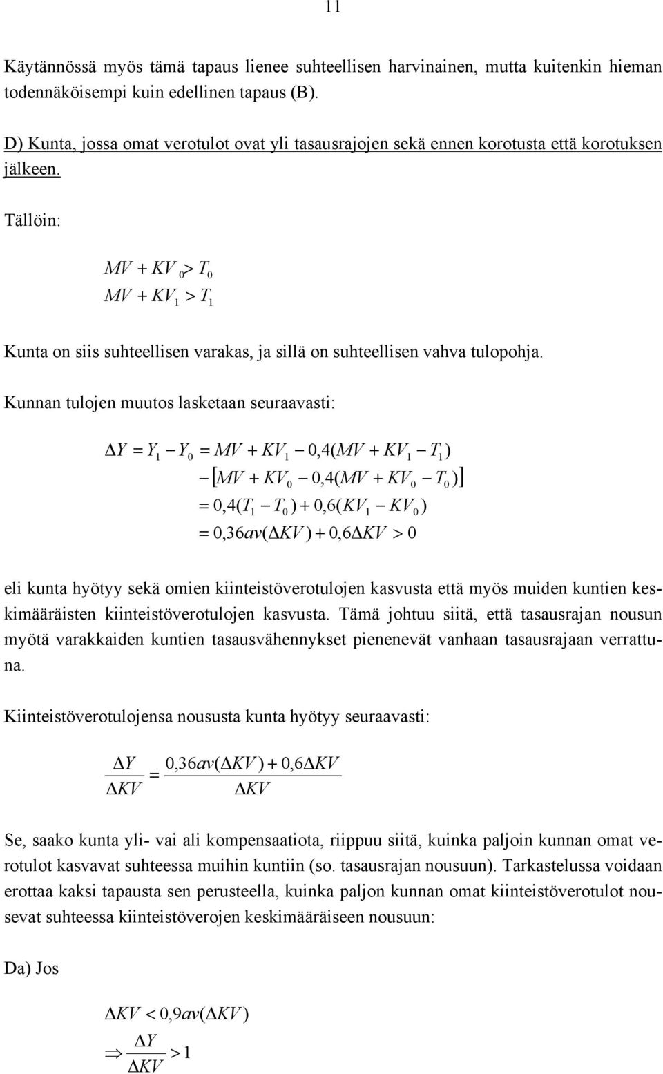 Tällöin: MV MV + KV > T + KV > T Kunta on siis suhteellisen varakas, ja sillä on suhteellisen vahva tulopohja.