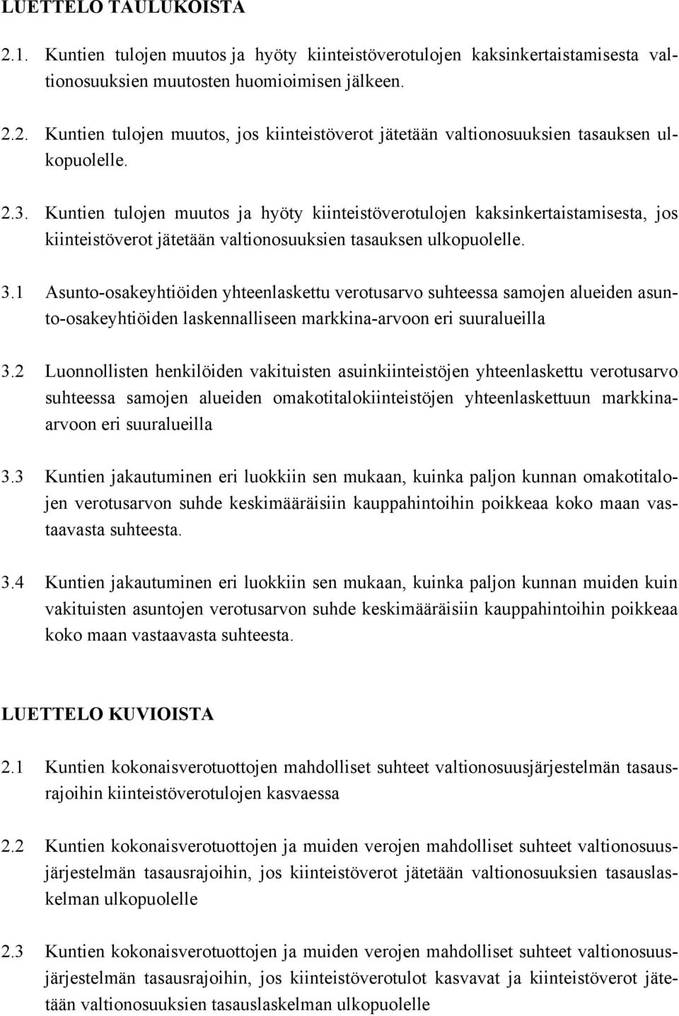 Asunto-osakeyhtiöiden yhteenlaskettu verotusarvo suhteessa samojen alueiden asunto-osakeyhtiöiden laskennalliseen markkina-arvoon eri suuralueilla 3.