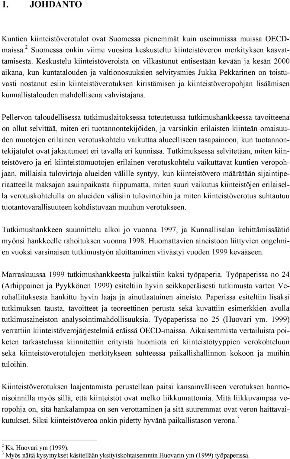 kiinteistöverotuksen kiristämisen ja kiinteistöveropohjan lisäämisen kunnallistalouden mahdollisena vahvistajana.