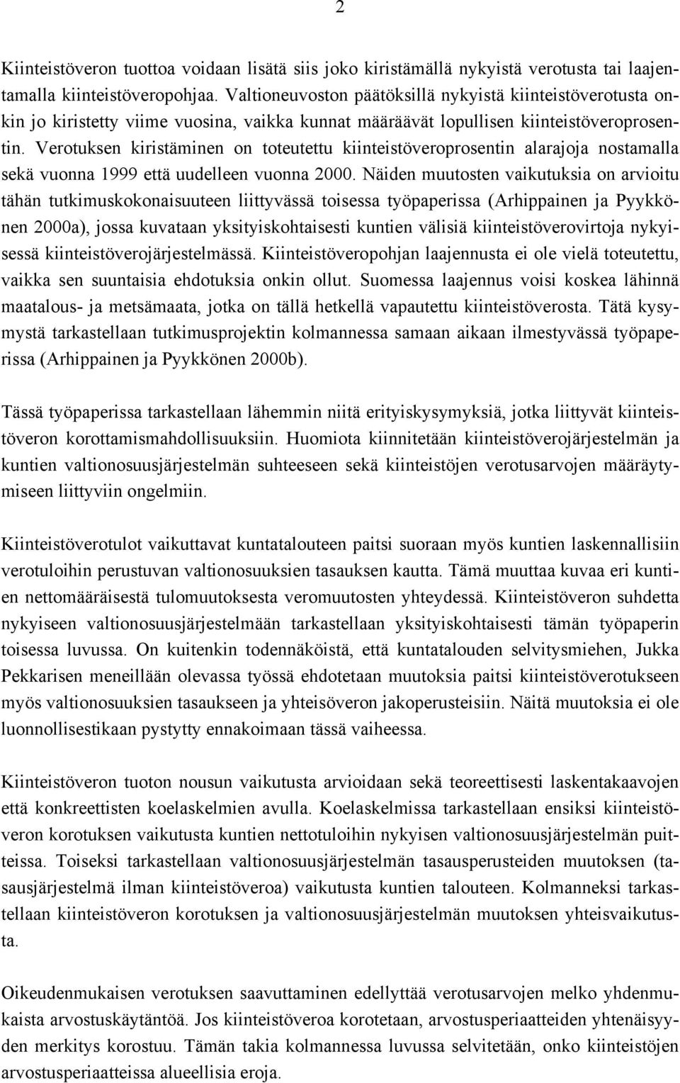 Verotuksen kiristäminen on toteutettu kiinteistöveroprosentin alarajoja nostamalla sekä vuonna 999 että uudelleen vuonna 2.