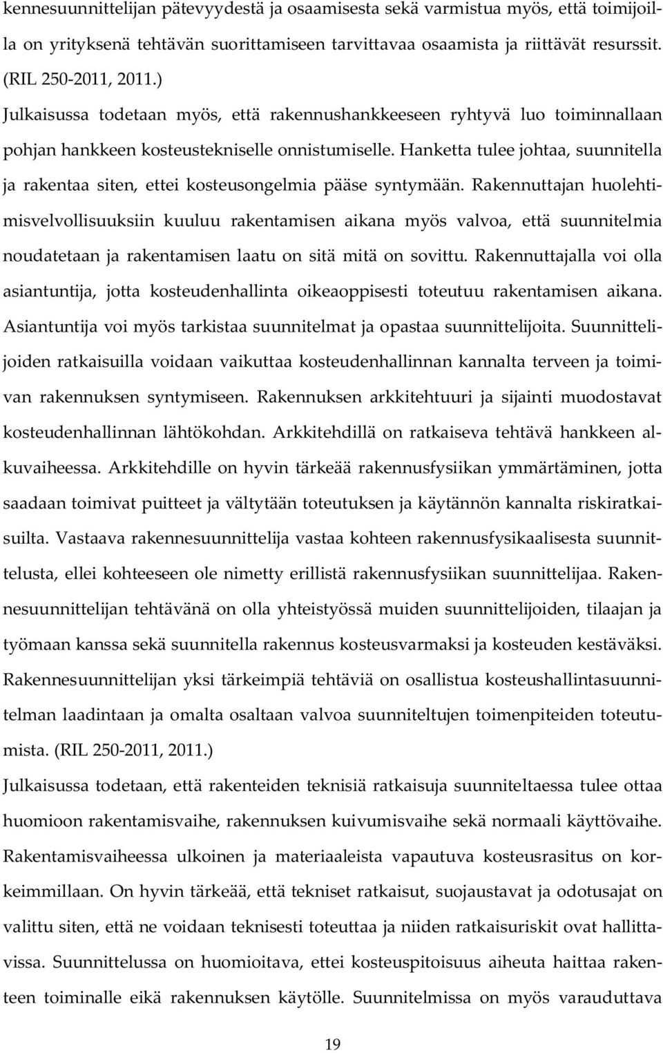 Hanketta tulee johtaa, suunnitella ja rakentaa siten, ettei kosteusongelmia pääse syntymään.