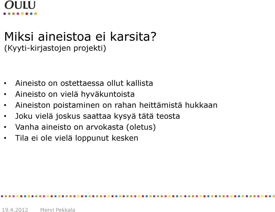 Aineisto on vielä hyväkuntoista Aineiston poistaminen on rahan