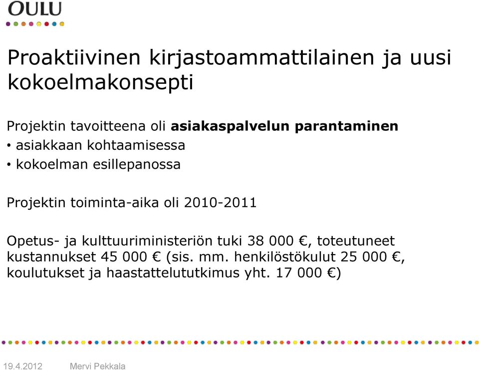 toiminta-aika oli 2010-2011 Opetus- ja kulttuuriministeriön tuki 38 000, toteutuneet