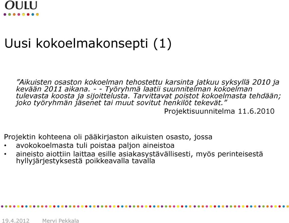 Tarvittavat poistot kokoelmasta tehdään; joko työryhmän jäsenet tai muut sovitut henkilöt tekevät. Projektisuunnitelma 11.6.