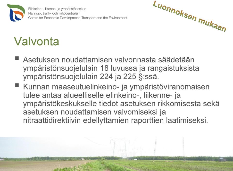 Kunnan maaseutuelinkeino- ja ympäristöviranomaisen tulee antaa alueelliselle elinkeino-, liikenne- ja