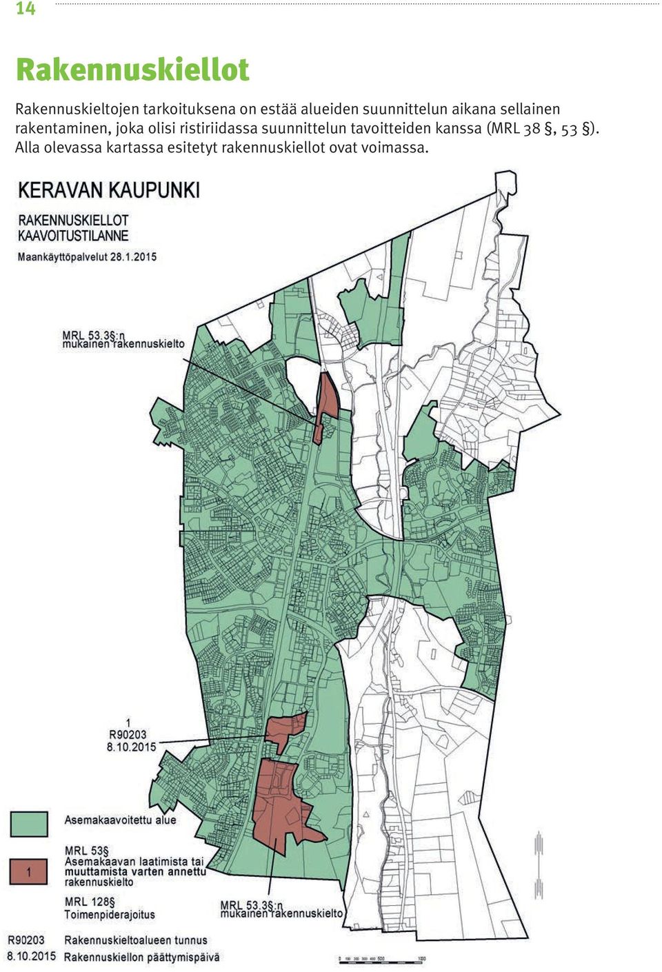 olisi ristiriidassa suunnittelun tavoitteiden kanssa (MRL 38,