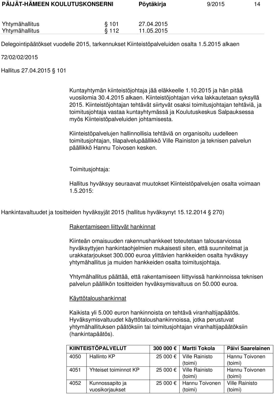 Kiinteistöjohtajan tehtävät siirtyvät osaksi toimitusjohtajan tehtäviä, ja toimitusjohtaja vastaa kuntayhtymässä ja Koulutuskeskus Salpauksessa myös Kiinteistöpalveluiden johtamisesta.