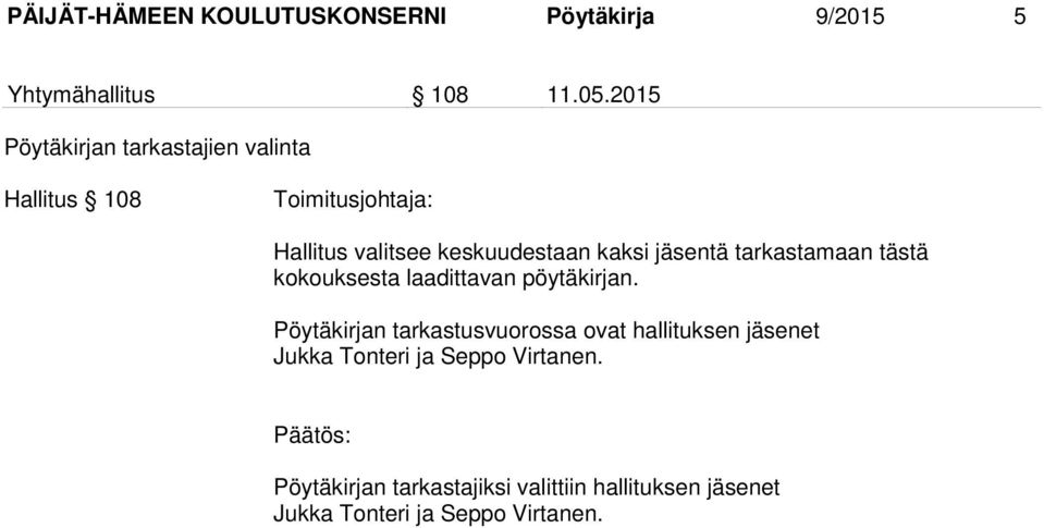 jäsentä tarkastamaan tästä kokouksesta laadittavan pöytäkirjan.