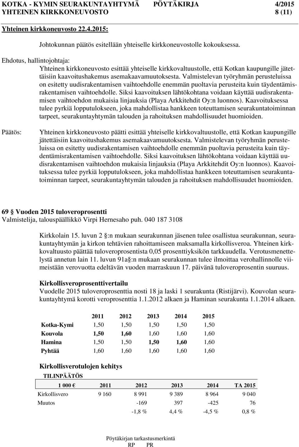 Valmistelevan työryhmän perusteluissa on esitetty uudisrakentamisen vaihtoehdolle enemmän puoltavia perusteita kuin täydentämisrakentamisen vaihtoehdolle.