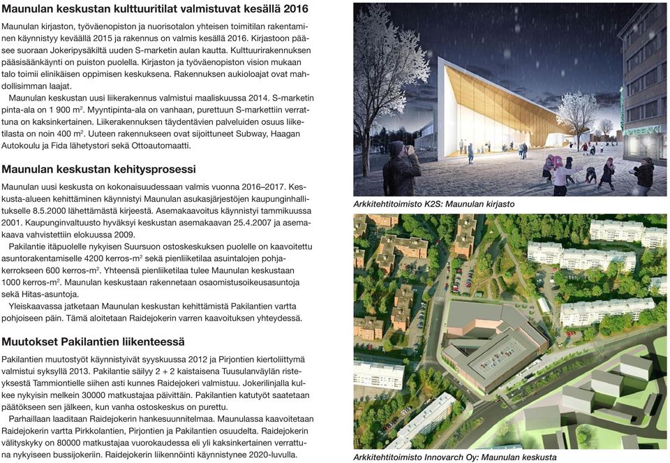 Kirjaston ja työväenopiston vision mukaan talo toimii elinikäisen oppimisen keskuksena. Rakennuksen aukioloajat ovat mahdollisimman laajat.