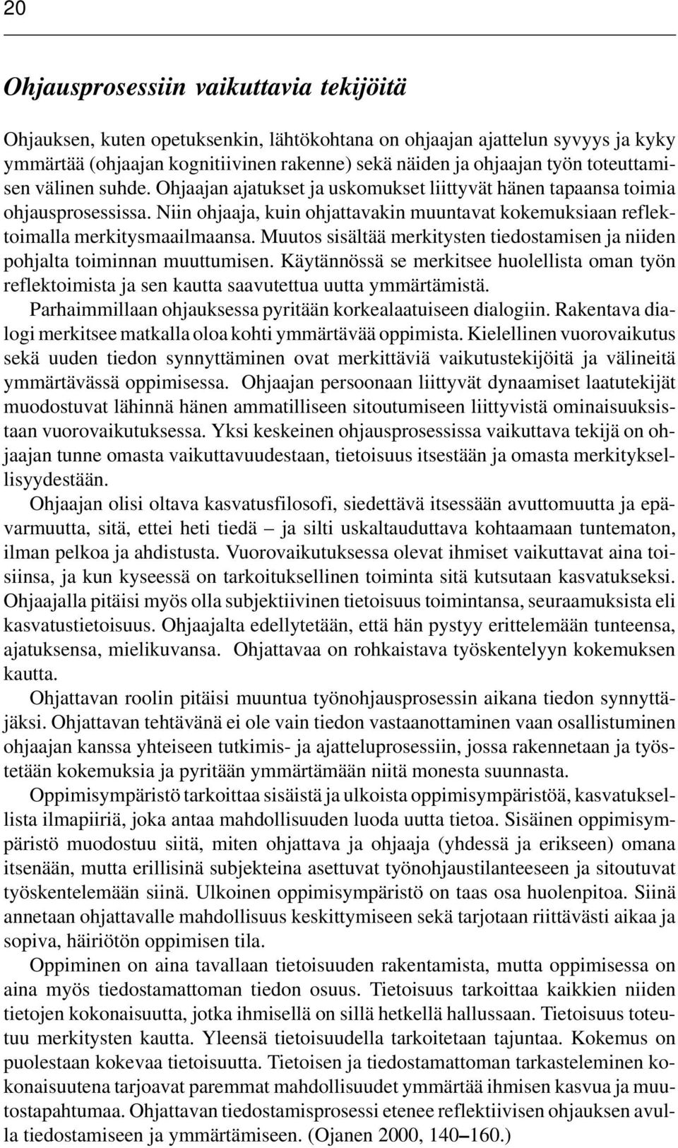 Niin ohjaaja, kuin ohjattavakin muuntavat kokemuksiaan reflektoimalla merkitysmaailmaansa. Muutos sisältää merkitysten tiedostamisen ja niiden pohjalta toiminnan muuttumisen.