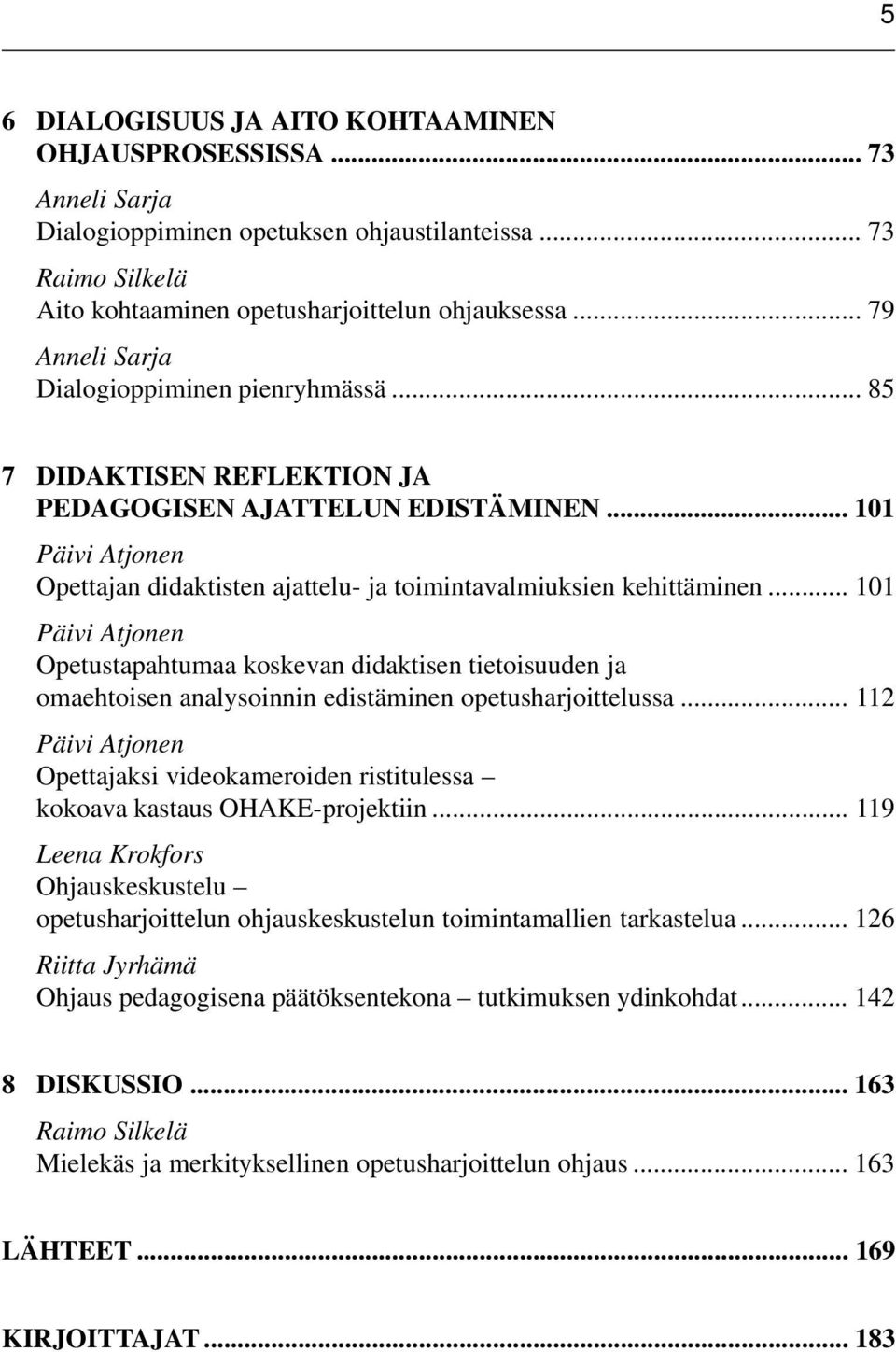 .. 101 Päivi Atjonen Opettajan didaktisten ajattelu- ja toimintavalmiuksien kehittäminen.