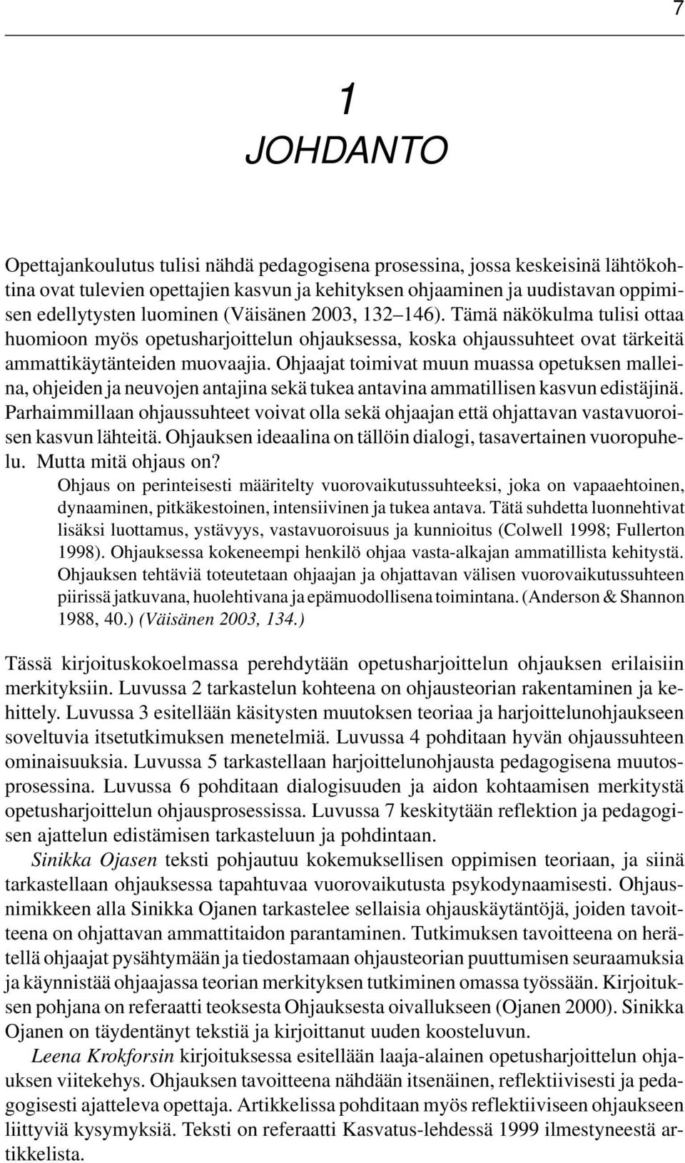 Ohjaajat toimivat muun muassa opetuksen malleina, ohjeiden ja neuvojen antajina sekä tukea antavina ammatillisen kasvun edistäjinä.