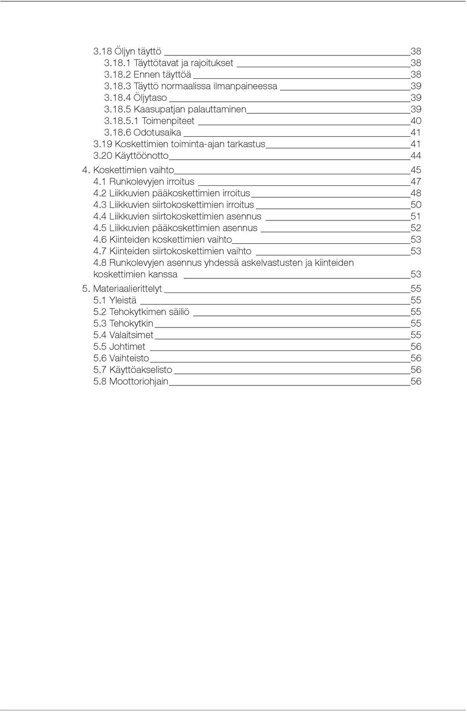 3 Liikkuvien siirtokoskettimien irroitus 50 4.4 Liikkuvien siirtokoskettimien asennus 51 4.5 Liikkuvien pääkoskettimien asennus 52 4.6 Kiinteiden koskettimien vaihto 53 4.