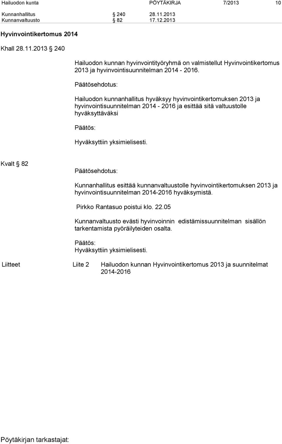 Kunnanhallitus esittää kunnanvaltuustolle hyvinvointikertomuksen 2013 ja hyvinvointisuunnitelman 2014-2016 hyväksymistä. Pirkko Rantasuo poistui klo. 22.