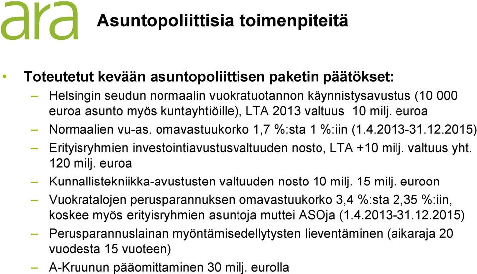 2015) Erityisryhmien investointiavustusvaltuuden nosto, LTA +10 milj. valtuus yht. 120 milj. euroa Kunnallistekniikka-avustusten valtuuden nosto 10 milj. 15 milj.