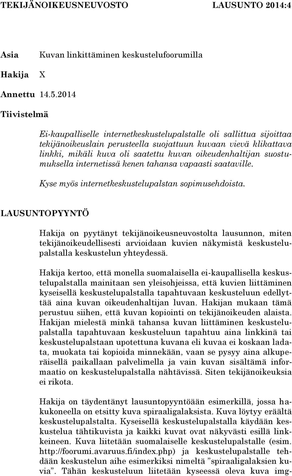 oikeudenhaltijan suostumuksella internetissä kenen tahansa vapaasti saataville. Kyse myös internetkeskustelupalstan sopimusehdoista.