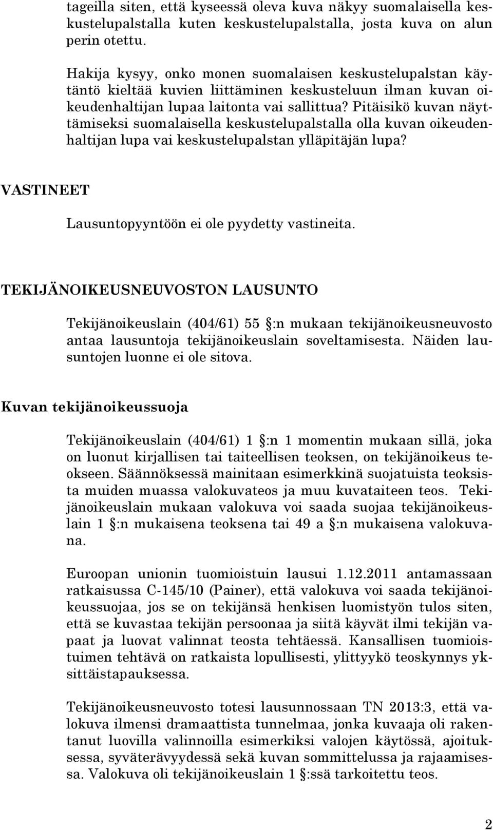 Pitäisikö kuvan näyttämiseksi suomalaisella keskustelupalstalla olla kuvan oikeudenhaltijan lupa vai keskustelupalstan ylläpitäjän lupa? VASTINEET Lausuntopyyntöön ei ole pyydetty vastineita.