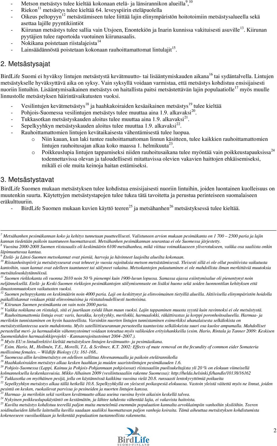 vain Utsjoen, Enontekiön ja Inarin kunnissa vakituisesti asuville 13. Kiirunan pyytäjien tulee raportoida vuotuinen kiirunasaalis.