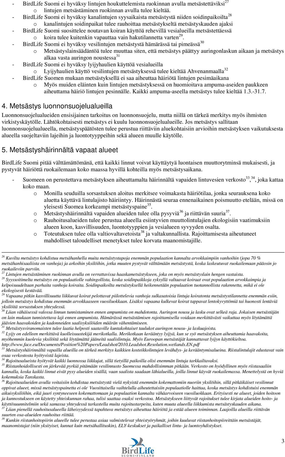 suosittelee noutavan koiran käyttöä rehevillä vesialueilla metsästettäessä o koira tulee kuitenkin vapauttaa vain hakutilannetta varten 29.