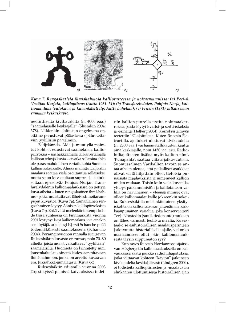 kuvankäsittely: Antti Lahelma); (c) Friisin (1871) julkaiseman rummun keskuskuvio. neoliittiselta kivikaudelta (n. 4000 eaa.) saamelaiselle keskiajalle (Shumkin 2004: 378).