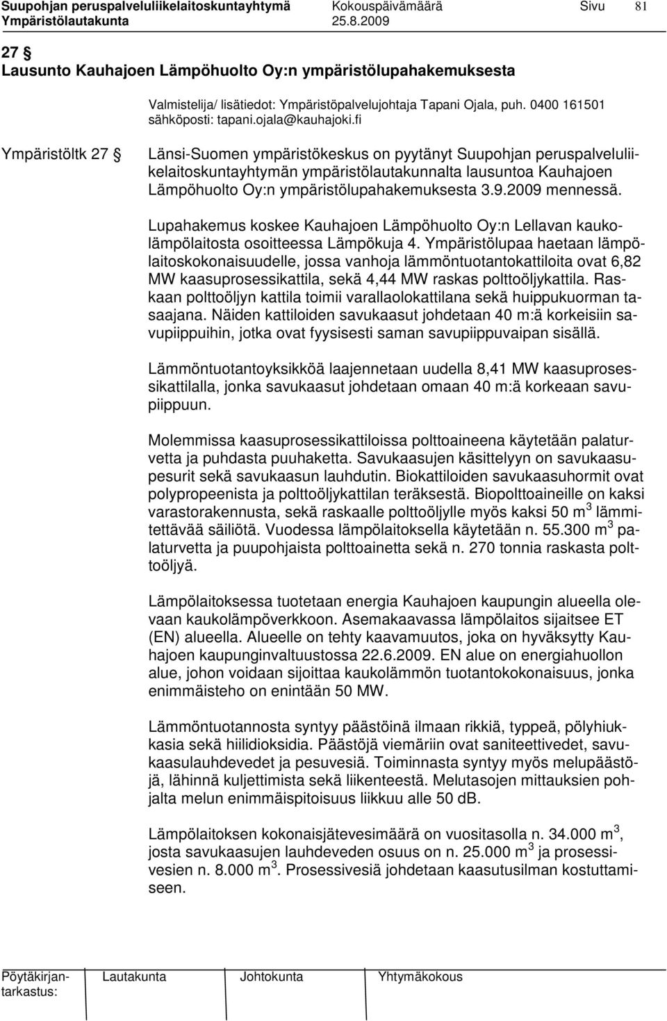2009 mennessä. Lupahakemus koskee Kauhajoen Lämpöhuolto Oy:n Lellavan kaukolämpölaitosta osoitteessa Lämpökuja 4.