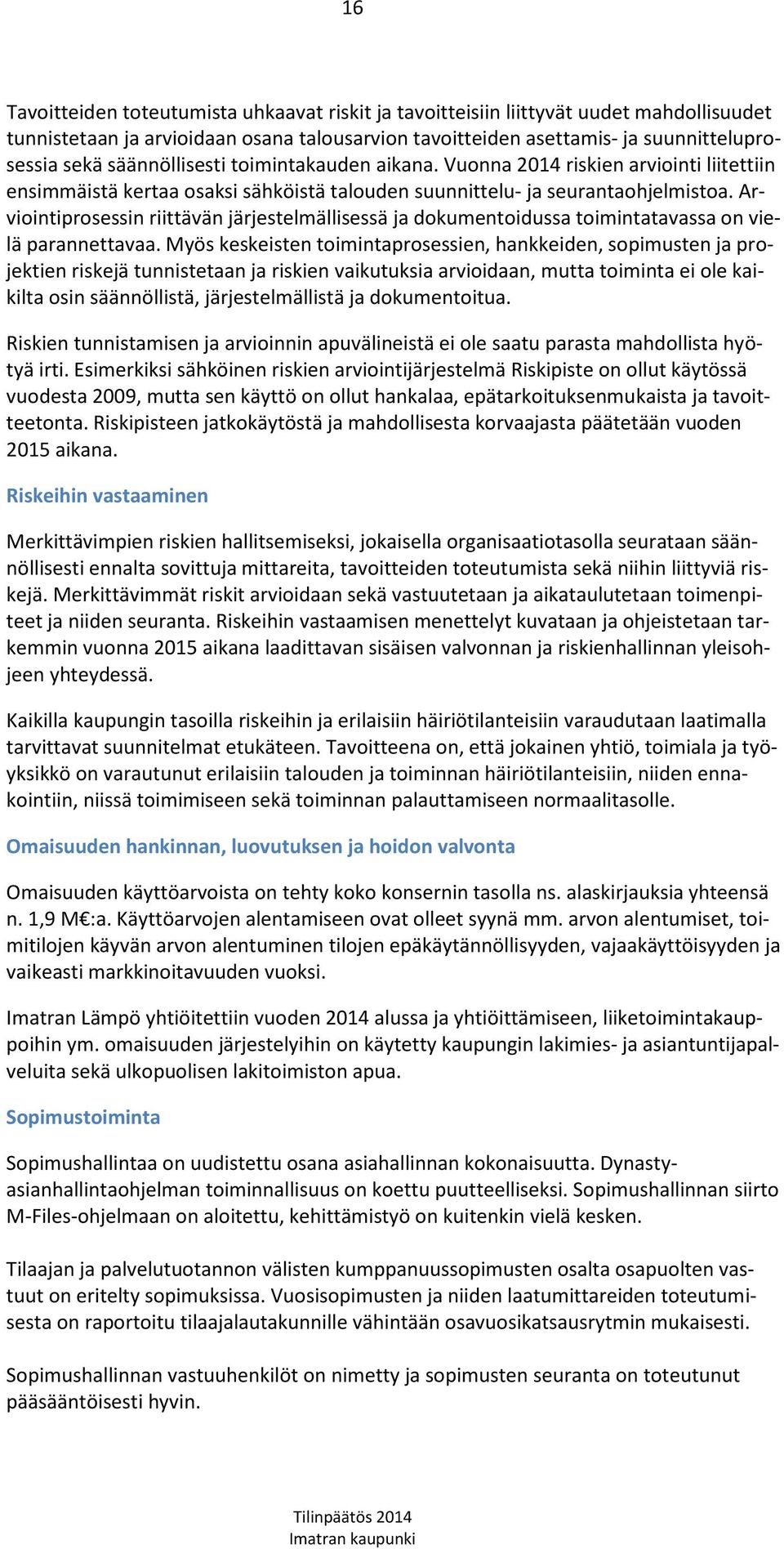 Arviointiprosessin riittävän järjestelmällisessä ja dokumentoidussa toimintatavassa on vielä parannettavaa.