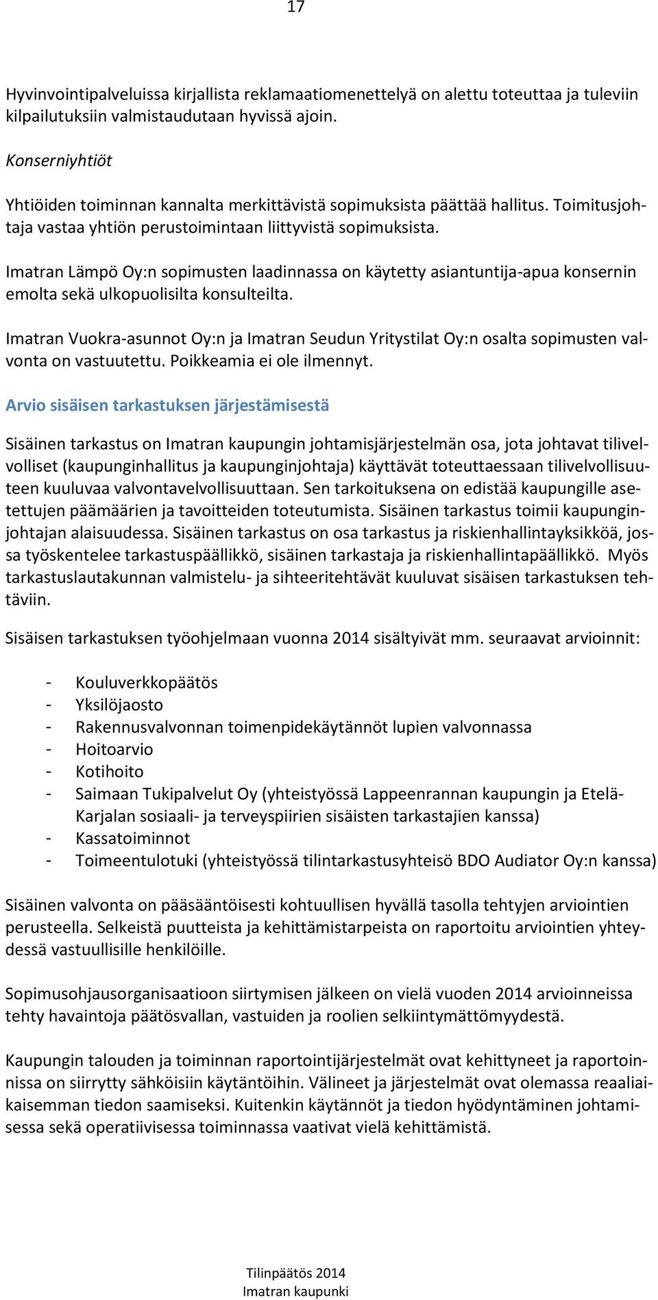 Imatran Lämpö Oy:n sopimusten laadinnassa on käytetty asiantuntija-apua konsernin emolta sekä ulkopuolisilta konsulteilta.