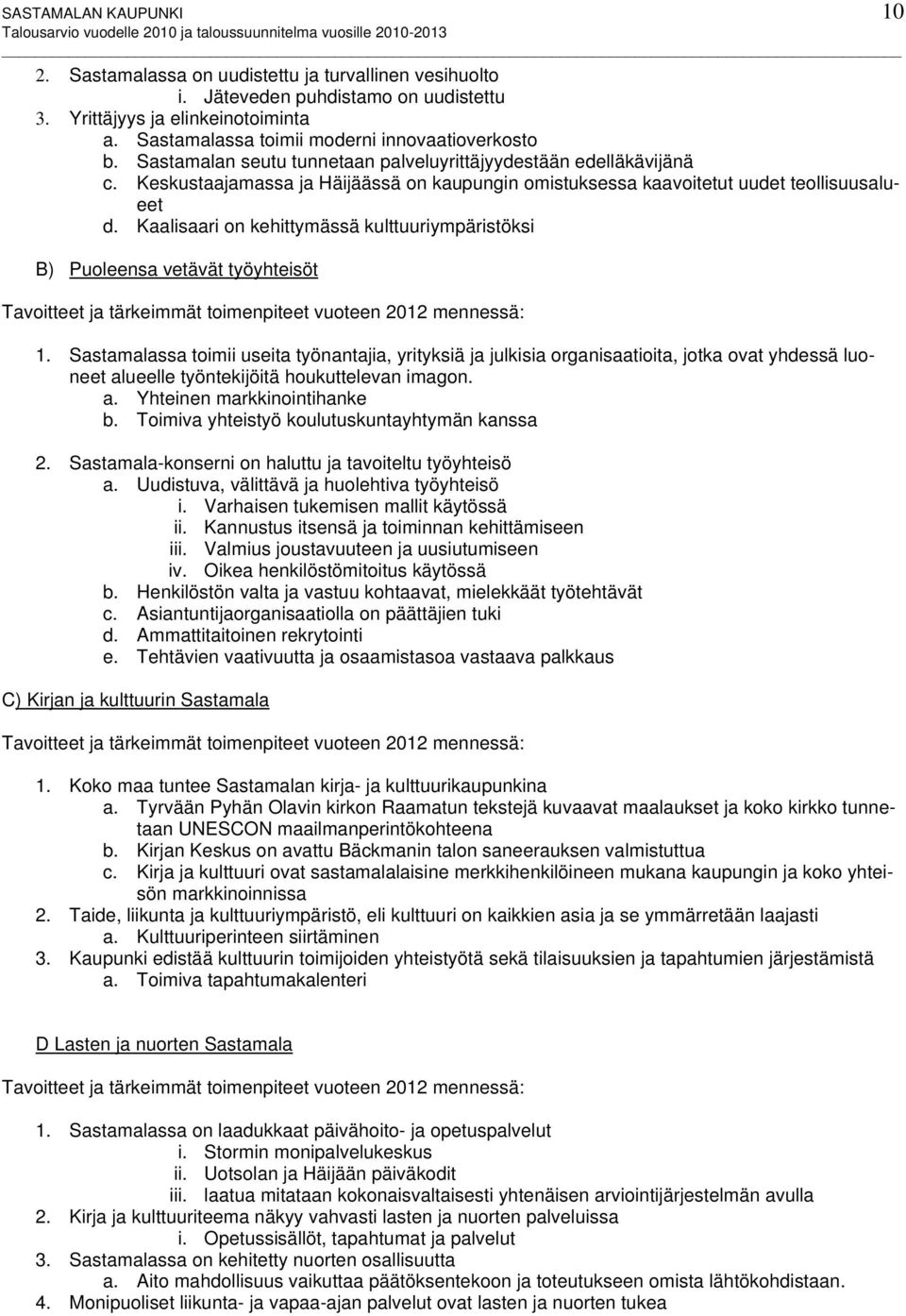 Keskustaajamassa ja Häijäässä on kaupungin omistuksessa kaavoitetut uudet teollisuusalueet d.