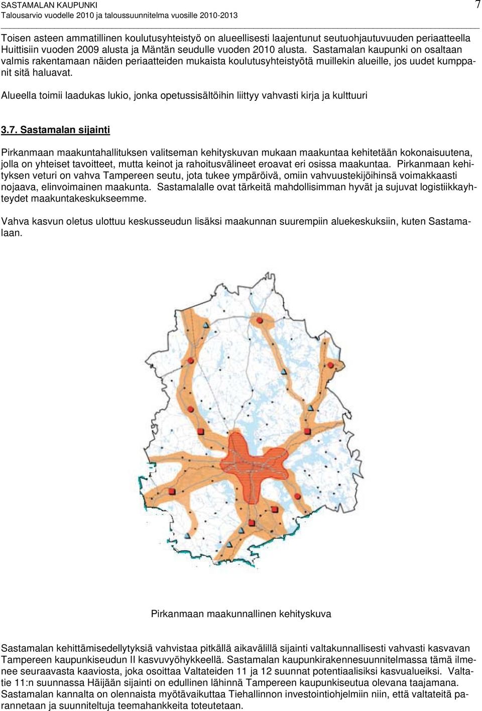 Alueella toimii laadukas lukio, jonka opetussisältöihin liittyy vahvasti kirja ja kulttuuri 3.7.