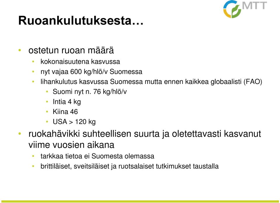 76 kg/hlö/v Intia 4 kg Kiina 46 USA > 120 kg ruokahävikki suhteellisen suurta ja oletettavasti