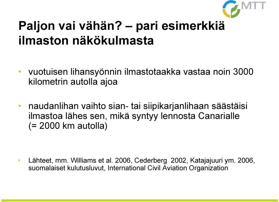 kilometrin autolla ajoa naudanlihan vaihto sian- tai siipikarjanlihaan säästäisi ilmastoa lähes sen,